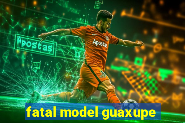 fatal model guaxupe